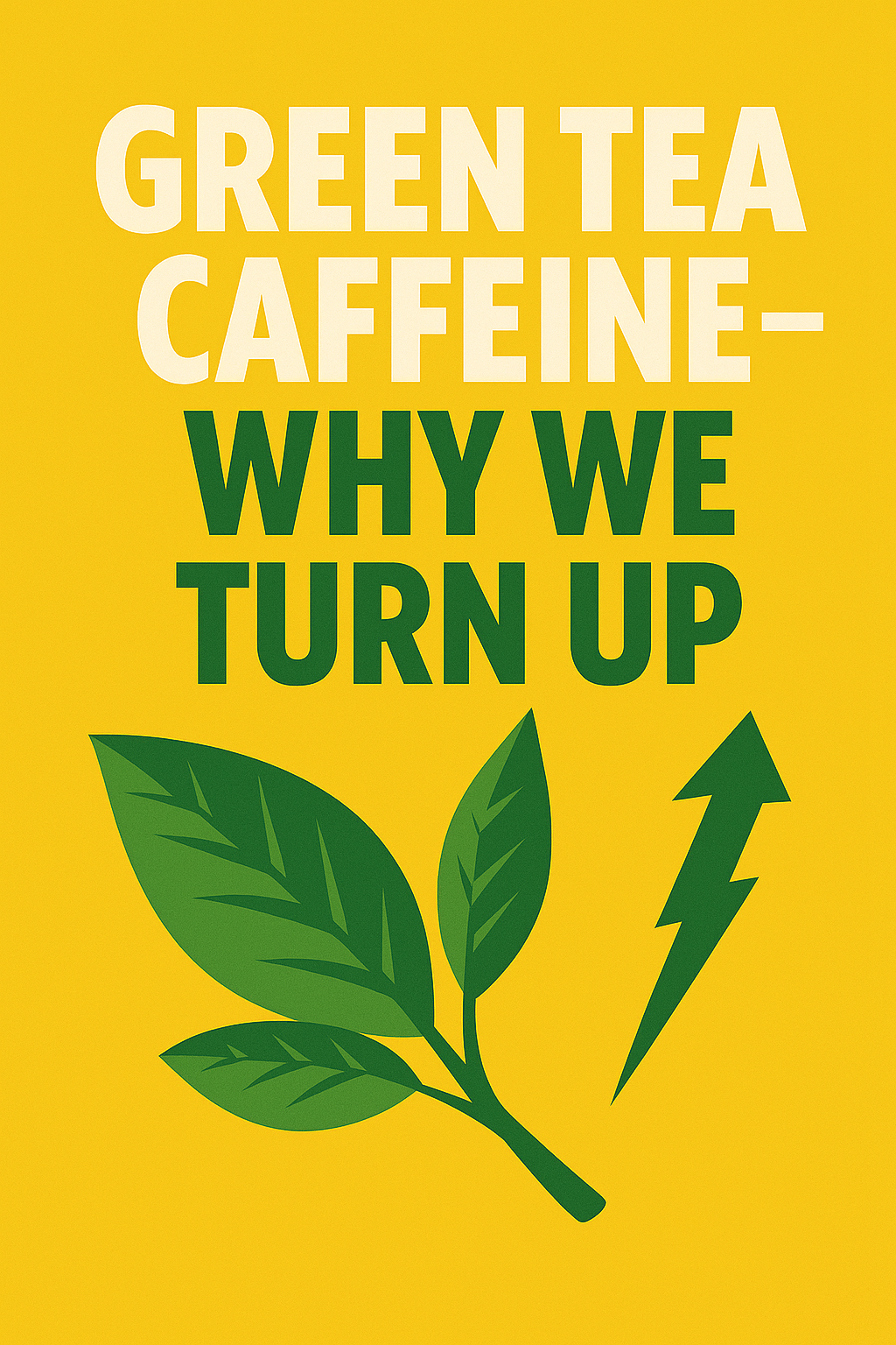 Why TURN UP Runs on Green Tea Caffeine (And Why You Should Too)